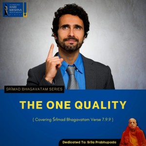 THE ONE QUALITY (SB 7.9.9) | HG SREESHA GOVIND DAS