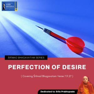 PERFECTION OF DESIRE (SB 7.9.27) | HG SREESHA GOVIND DAS