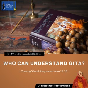 WHO CAN UNDERSTAND GITA (SB 7.9.28 ) | HG SREESHA GOVIND DAS