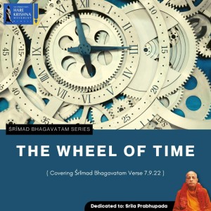 THE WHEEL OF TIME (SB 7.9.22) | HG SREESHA GOVIND DAS