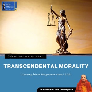 TRANSCENDENTAL MORALITY (SB 7.9.29) | HG SREESHA GOVIND DAS