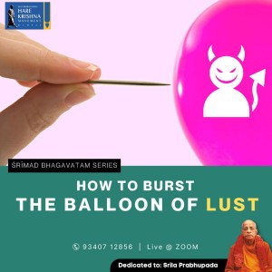 HOW TO BURST THE BALLOON OF LUST (SB 7.9.44-45) | HG SREESHA GOVIND DAS