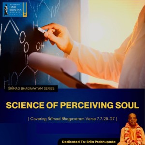 SCIENCE OF PERCEIVING SOUL (SB 7.7.25-27) | HG SREESHA GOVIND DAS