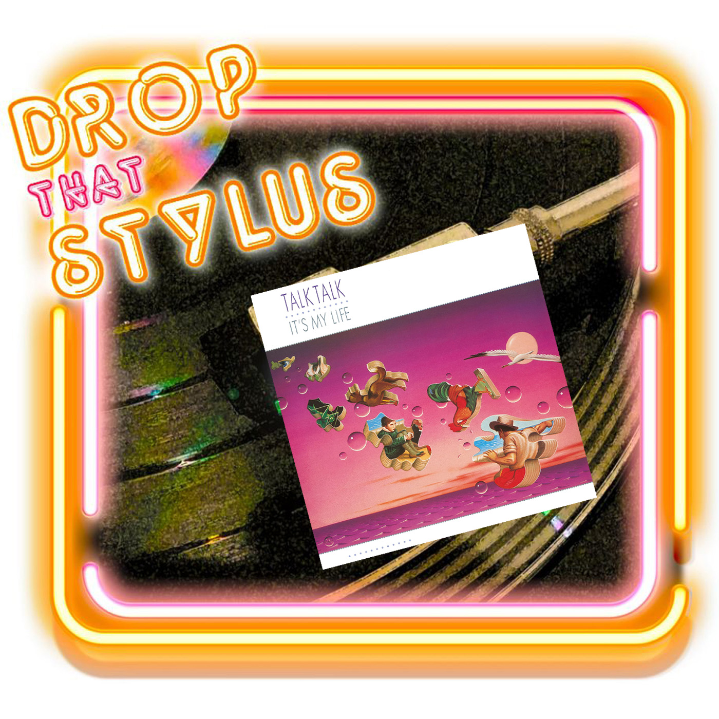 Drop That Stylus Podcast Episode 02 Talk Talk It S My Life