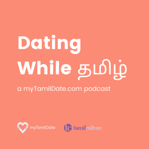 Dating While Tamil Podcast: Over 30 & Single
