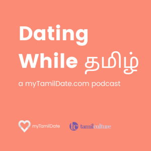 Dating While Tamil Podcast: Finding Love In A Pandemic