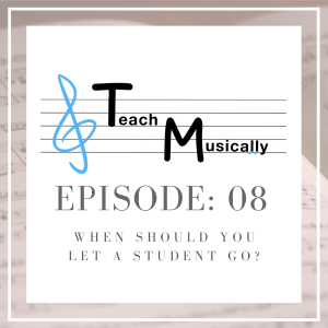 Ep. 8- When Should You Let a Student Go?