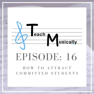 Ep. 16- How to Attract Committed Students