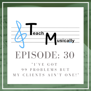 Ep 30 - I’ve got 99 problems but my clients ain’t one!