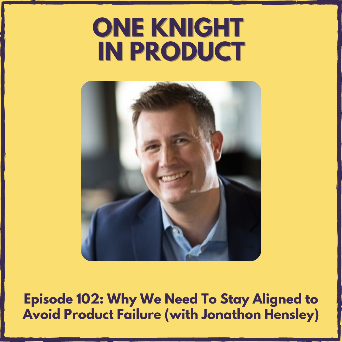 Why We Need To Stay Aligned to Avoid Product Failure (with Jonathon Hensley, author ”Alignment”)