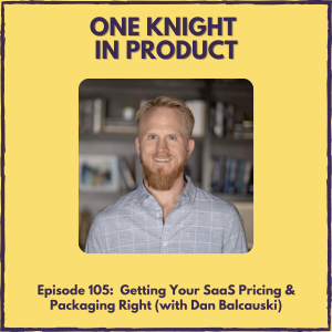 Getting Your SaaS Pricing & Packaging Right (with Dan Balcauski, Founder & Chief Pricing Officer @ Product Tranquility)