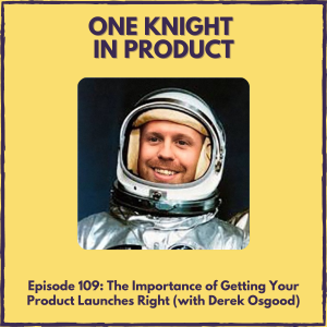 The Importance of Getting Your Product Launches Right (with Derek Osgood, Founder & CEO @ Ignition)