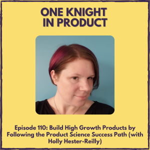 Build High Growth Products by Following the Product Science Success Path (with Holly Hester-Reilly, founder @ H2R Product Science)