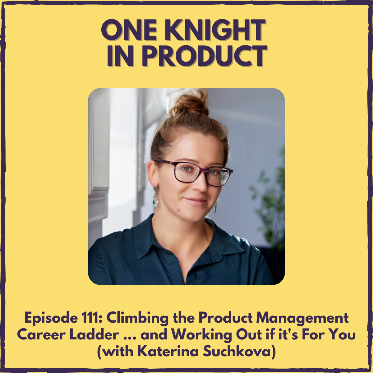 Climbing the Product Management Career Ladder ... and Working Out if it’s For You (with Katerina Suchkova, Founder @ Ahead of Product)