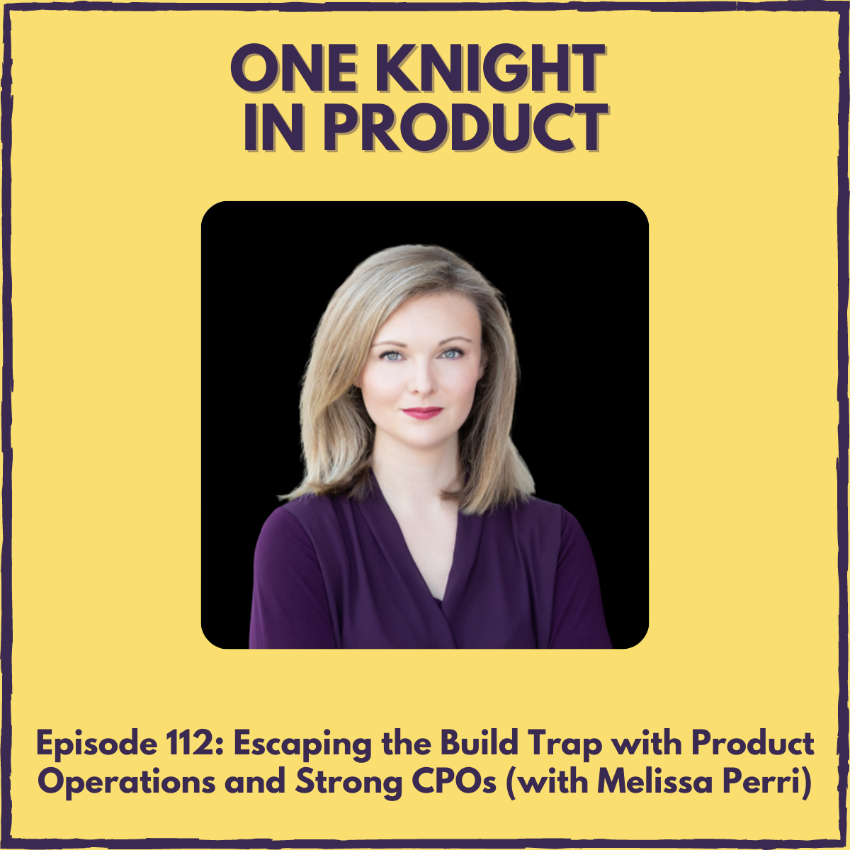 Escaping the Build Trap with Product Operations and Strong CPOs (with Melissa Perri, author ”Escaping the Build Trap”)