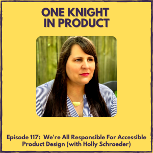 We’re All Responsible For Accessible Product Design (with Holly Schroeder, Senior UX Researcher & Accessibility Advocate)