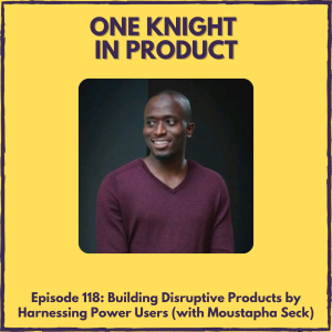 Building Disruptive Products by Harnessing Power Users (with Moustapha Seck, Founder @ Fluid)