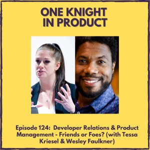 Developer Relations & Product Management - Friends or Foes? (with Tessa Kriesel, Head of Platform DevRel @ Snap & Wesley Faulkner, Head of Community @ SingleStore)