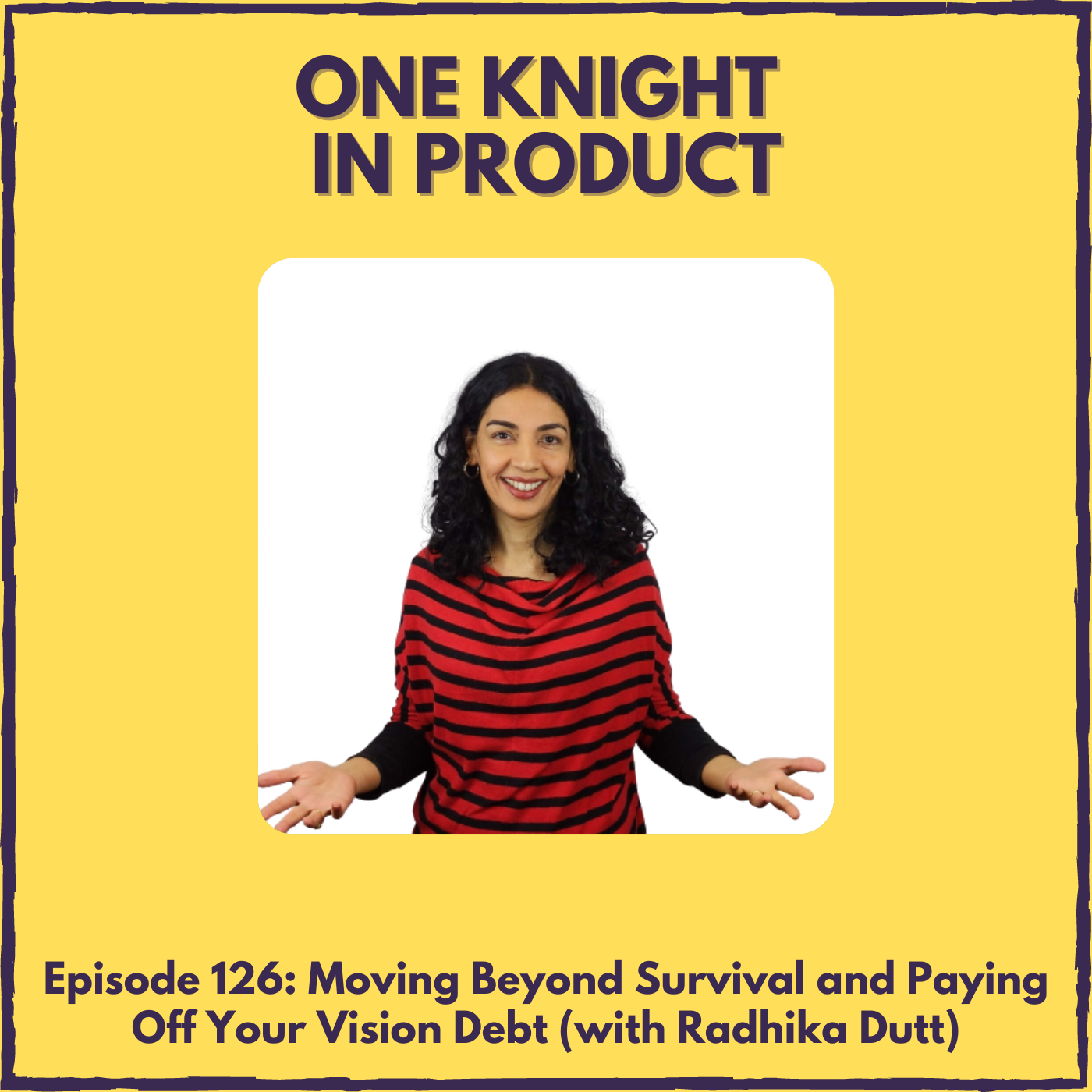Moving Beyond Survival and Paying Off Your Vision Debt (with Radhika Dutt, author ”Radical Product Thinking”)