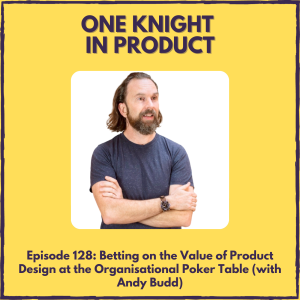 Betting on the Value of Product Design at the Organisational Poker Table (with Andy Budd, Executive & Design Leadership Coach & Founder @ Clearleft)