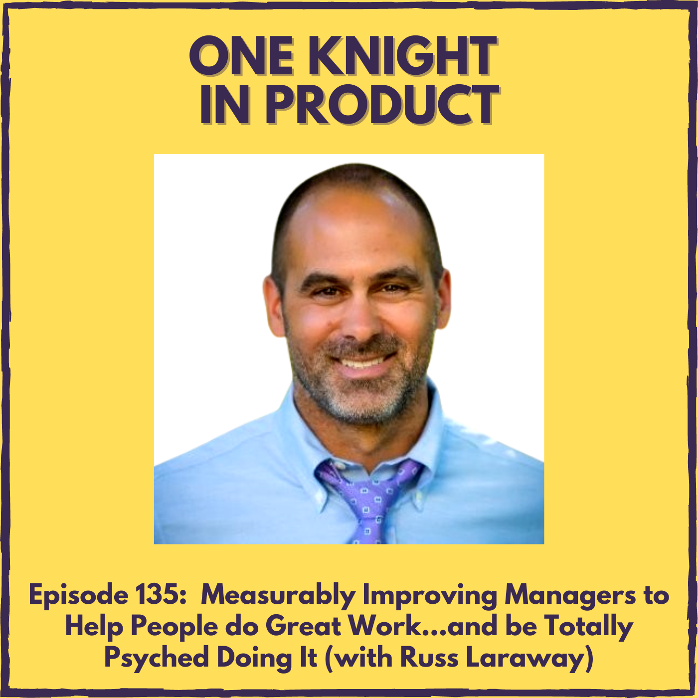 Measurably Improving Managers to Help People do Great Work... and be Totally Psyched Doing It (with Russ Laraway, author ”When They Win, You Win”)