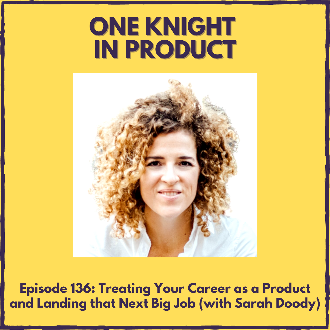 Treating Your Career as a Product and Landing that Next Big Job (with Sarah Doody, founder @ Career Strategy Lab)