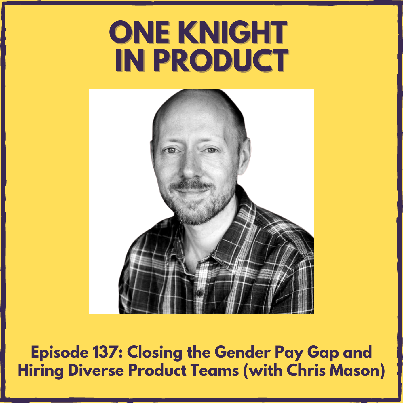 Closing the Gender Pay Gap and Hiring Diverse Product Teams (with Chris Mason, Co-Founder @ Intelligent People)