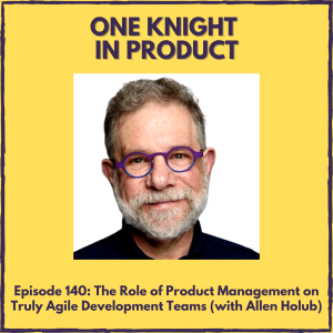 The Role of Product Management on Truly Agile Development Teams (with Allen Holub, Software Architect, Consultant & Outspoken Twitter Agilist)