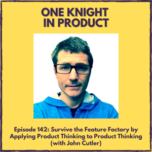Survive the Feature Factory by Applying Product Thinking to Product Thinking (with John Cutler, Product Evangelist & Coach @ Amplitude)