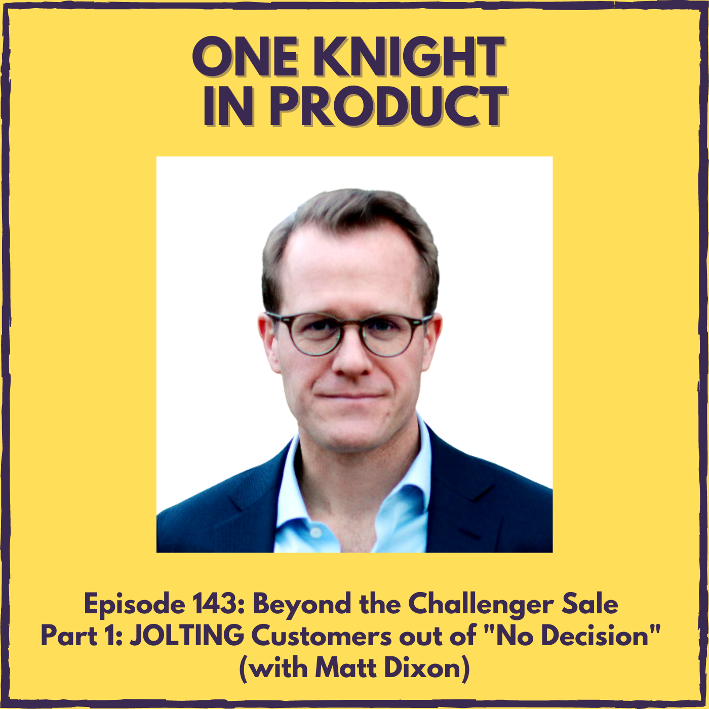 Beyond the Challenger Sale Part 1: JOLTING Customers out of ”No Decision” (with Matt Dixon, Author ”The Challenger Sale” & ”The JOLT Effect”)