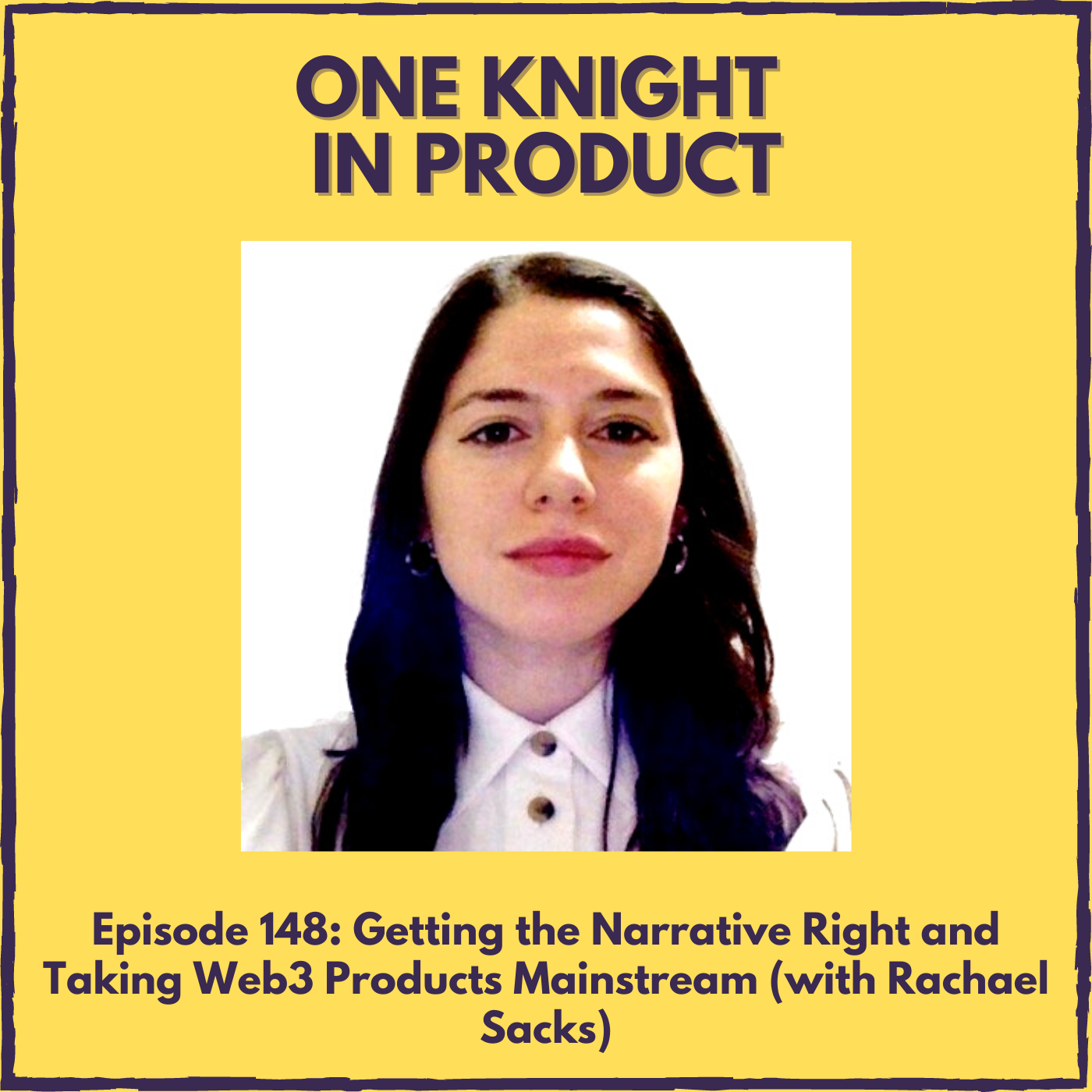 Getting the Narrative Right and Taking Web3 Products Mainstream (with Rachael Sacks, Crypto Storyteller & Founder @ Narrativ3)