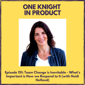 Team Change is Inevitable - What’s Important is How we Respond to It (with Heidi Helfand, Author ”Dynamic Reteaming”)