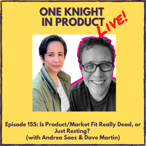 OKIP LIVE! Is Product/Market Fit Really Dead, or Just Resting? (with Andrea Saez & Dave Martin, Right To Left)