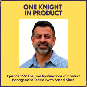 The Five Dysfunctions of Product Management Teams (with Saeed Khan, Founder @ Transformation Labs)