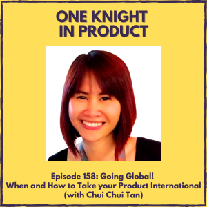 Going Global! When and How to Take your Product International (with Chui Chui Tan, International Growth Adviser & Director @ Beyō Global)