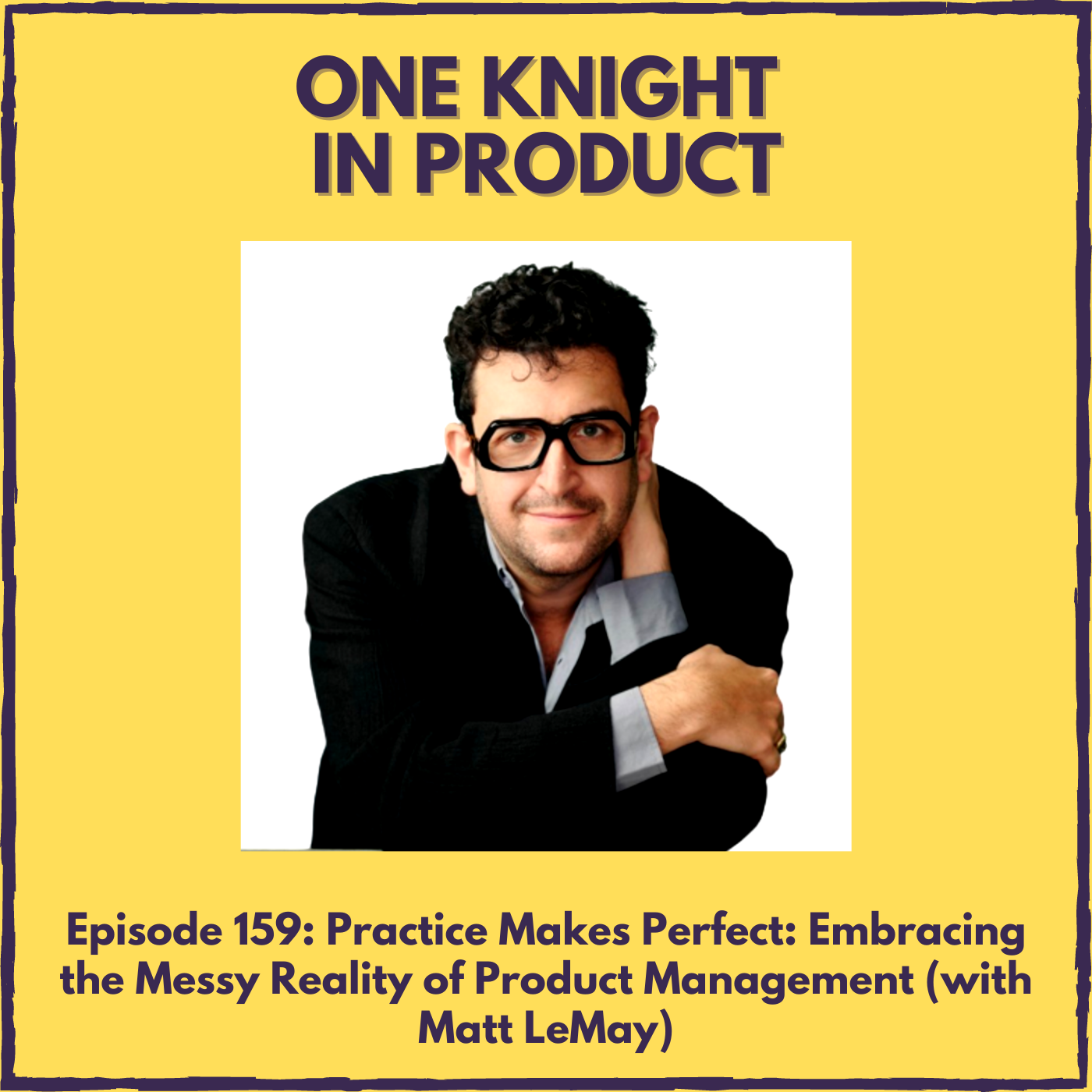 cover of episode Practice Makes Perfect: Embracing the Messy Reality of Product Management (with Matt LeMay, Product Management Consultant & Author ”Product Management in Practice”)