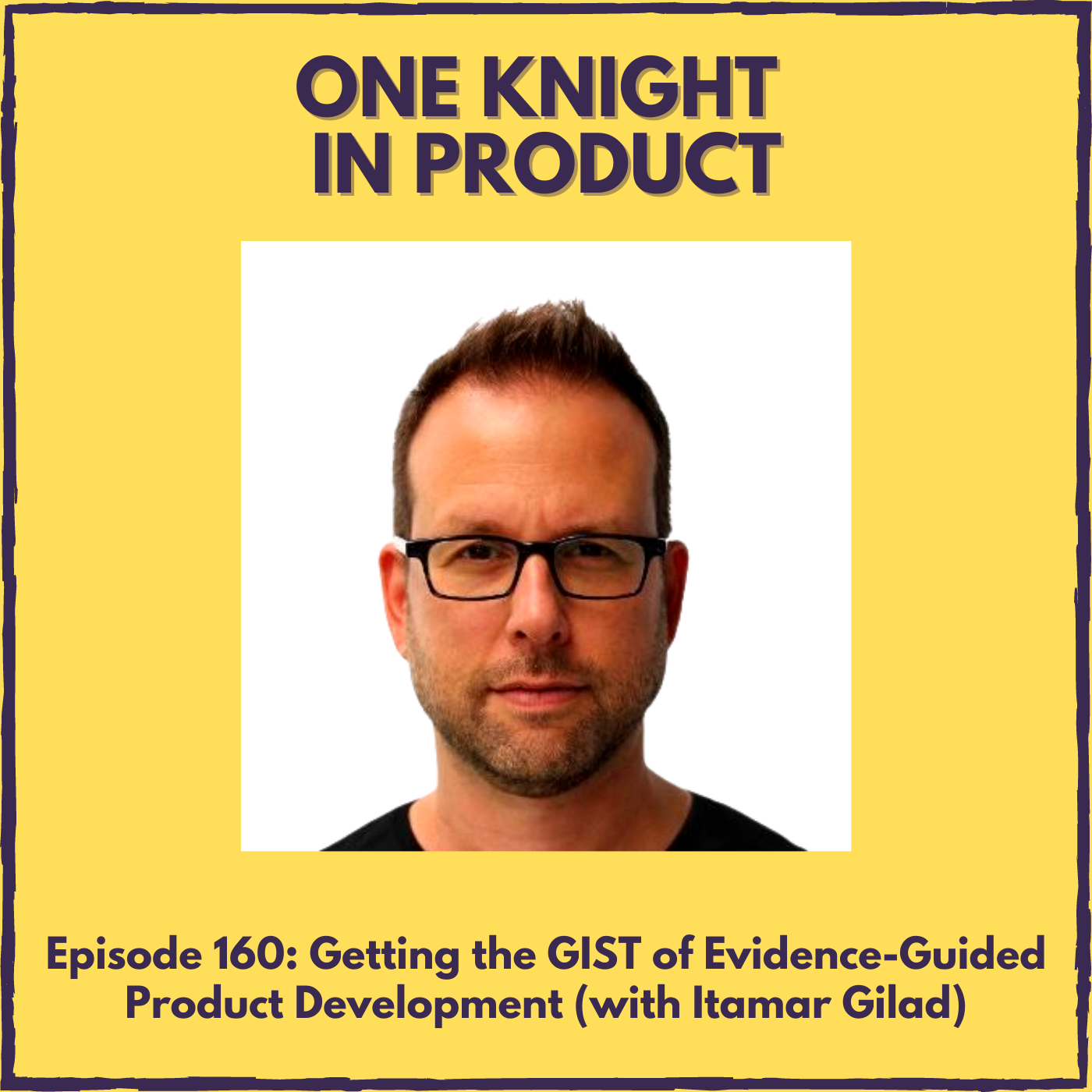 cover of episode Getting the GIST of Evidence-Guided Product Development (with Itamar Gilad, Product Management coach, speaker and author)