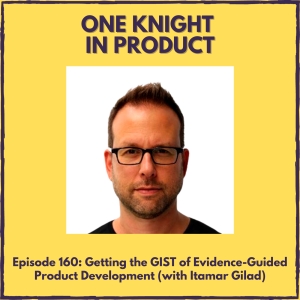 Getting the GIST of Evidence-Guided Product Development (with Itamar Gilad, Product Management coach, speaker and author)