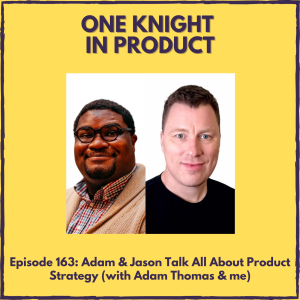 Adam & Jason Talk All About Product Strategy (with Adam Thomas & Me, Two Product Management Talking Heads)