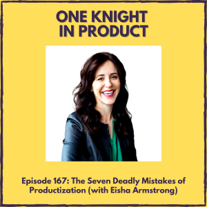 The Seven Deadly Mistakes of Productization (with Eisha Armstrong, Co-founder @ Vecteris & Author ”Productize”)