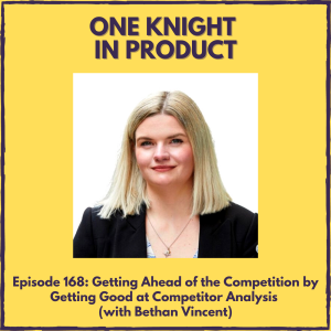 Getting Ahead of the Competition by Getting Good at Competitor Analysis (with Bethan Vincent, Managing Partner @ Open Velocity)