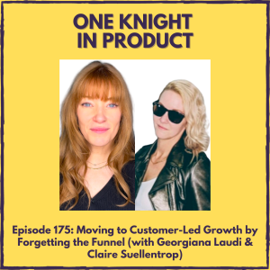 Moving to Customer-Led Growth by Forgetting the Funnel (with Georgiana Laudi & Claire Suellentrop, Founders @ Forget the Funnel)