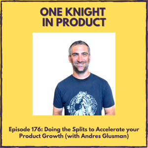 Doing the Splits to Accelerate your Product Growth (with Andres Glusman, CEO @ DoWhatWorks & A/B Test Enthusiast)