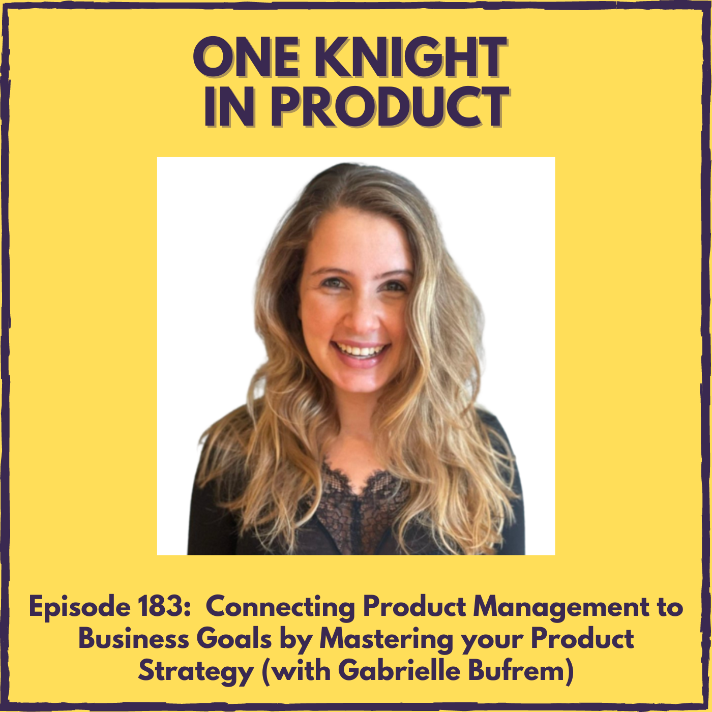 cover of episode Connecting Product Management to Business Goals by Mastering your Product Strategy (with Gabrielle Bufrem, Product Leadership Coach & Advisor)