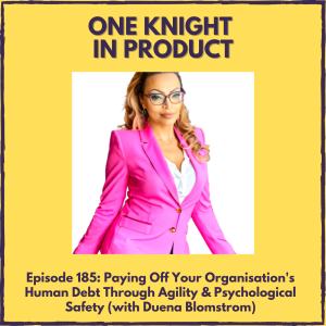 Paying Off Your Organisation’s Human Debt Through Agility & Psychological Safety (with Duena Blomstrom, Founder & CEO @ People Not Tech)