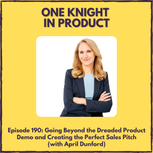 Going Beyond the Dreaded Product Demo and Creating the Perfect Sales Pitch (with April Dunford, Author ”Obviously Awesome” and ”Sales Pitch”)