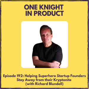 Helping Superhero Startup Founders Stay Away from their Kryptonite (with Richard Blundell, Founder @ Vencha & Co-author ”The Go To Market Handbook for B2B SaaS Leaders”)