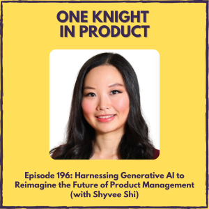 Harnessing Generative AI to Reimagine the Future of Product Management (with Shyvee Shi, Product Lead @ LinkedIn & Author "Reimagined: Building Products with Generative AI")
