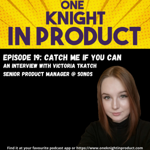 Growing a PM career & the importance of side hustles (with Victoria Tkatch, Senior PM @ Sonos)
