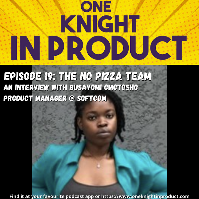 Product Processes & the Importance of Work / Life Balance (with Busayomi Omotosho, PM @ Softcom)